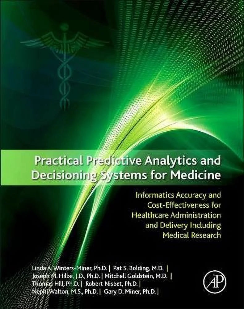 Pre-Owned Practical Predictive Analytics and Decisioning Sizeystems for Medicine: Informatics Accuracy and Cost-Effectiveness for Healthcare Administration and Delivery Paperback